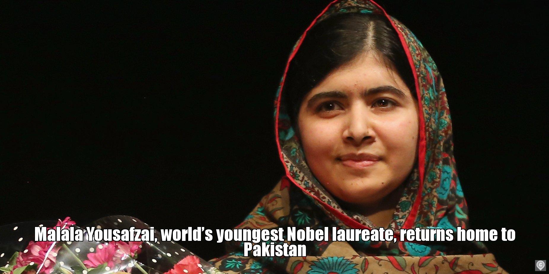 Malala Yousafzai, worlds youngest Nobel laureate, returns home to Pakistan