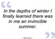 In depths of winter I finally learned there was in me an invincible summer