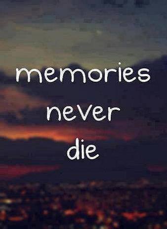 memories never die